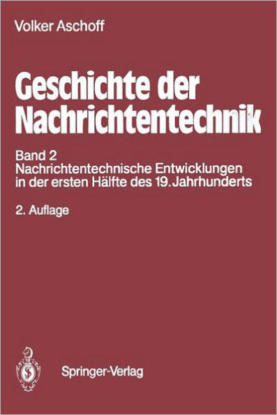 Geschichte der Nachrichtentechnik: Band 2 Nachrichtentechnische Entwicklungen in der ersten Hälfte des 19. Jahrhunderts