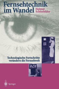 Title: Fernsehtechnik im Wandel: Technologische Fortschritte verï¿½ndern die Fernsehwelt, Author: Helmut Schïnfelder