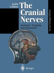 Title: The Cranial Nerves: Anatomy Imaging Vascularisation / Edition 2, Author: Andre Leblanc
