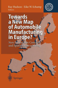 Title: Towards a New Map of Automobile Manufacturing in Europe?: New Production Concepts and Spatial Restructuring, Author: Ray Hudson