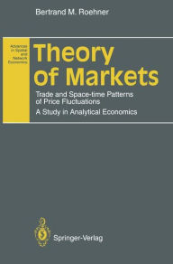 Title: Theory of Markets: Trade and Space-time Patterns of Price Fluctuations A Study in Analytical Economics, Author: Bertrand M. Roehner