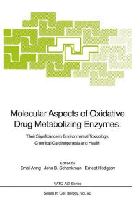 Title: Molecular Aspects of Oxidative Drug Metabolizing Enzymes: Their Significance in Environmental Toxicology, Chemical Carcinogenesis and Health, Author: Emel Arinc