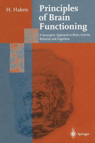 Title: Principles of Brain Functioning: A Synergetic Approach to Brain Activity, Behavior and Cognition, Author: Hermann Haken