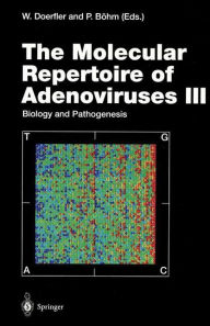 Title: The Molecular Repertoire of Adenoviruses III: Biology and Pathogenesis, Author: Walter Doerfler