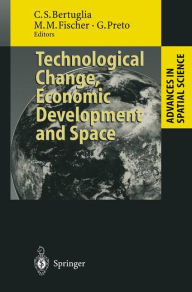 Title: Technological Change, Economic Development and Space, Author: Cristoforo S. Bertuglia