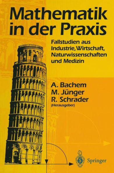 Mathematik in der Praxis: Fallstudien aus Industrie, Wirtschaft, Naturwissenschaften und Medizin