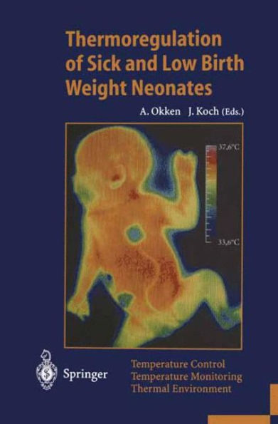 Thermoregulation of Sick and Low Birth Weight Neonates: Temperature Control. Temperature Monitoring. Thermal Environment / Edition 1