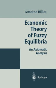 Title: Economic Theory of Fuzzy Equilibria: An Axiomatic Analysis, Author: Antoine Billot