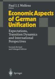 Title: Economic Aspects of German Unification: Expectations, Transition Dynamics and International Perspectives, Author: Paul J.J. Welfens