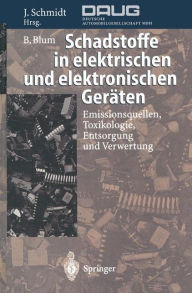 Title: Schadstoffe in elektrischen und elektronischen Geräten: Emissionsquellen, Toxikologie, Entsorgung und Verwertung, Author: Bernhard Blum