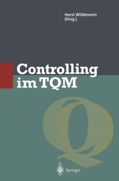 Controlling im TQM: Methoden und Instrumente zur Verbesserung der Unternehmensqualitï¿½t