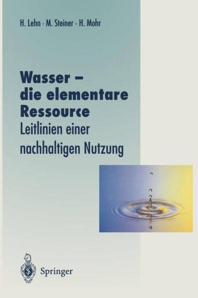 Wasser - die elementare Ressource: Leitlinien einer nachhaltigen Nutzung