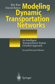 Title: Modeling Dynamic Transportation Networks: An Intelligent Transportation System Oriented Approach, Author: Bin Ran