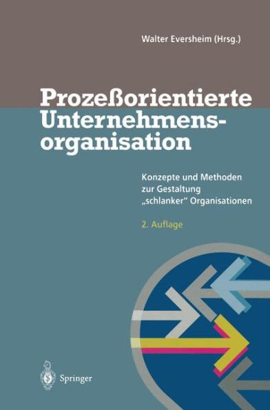 Prozeßorientierte Unternehmensorganisation: Konzepte und Methoden zur Gestaltung "schlanker" Organisationen