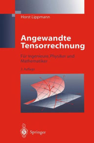 Title: Angewandte Tensorrechnung: Fï¿½r Ingenieure, Physiker und Mathematiker, Author: Horst Lippmann