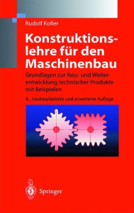 Title: Konstruktionslehre für den Maschinenbau: Grundlagen zur Neu- und Weiterentwicklung technischer Produkte mit Beispielen, Author: Rudolf Koller