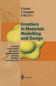 Title: Frontiers in Materials Modelling and Design: Proceedings of the Conference on Frontiers in Materials Modelling and Design, Kalpakkam, 20-23 August 1996, Author: Vijay Kumar