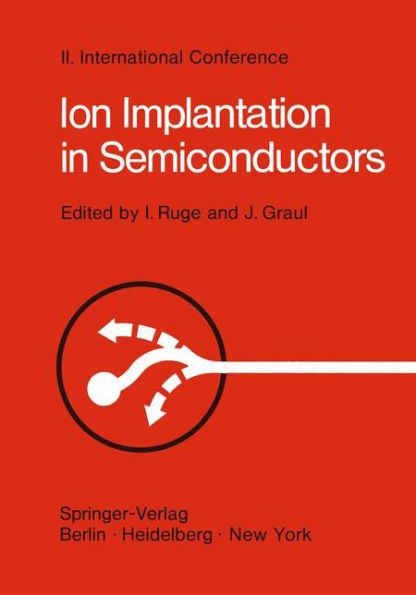 Ion Implantation in Semiconductors: Proceedings of the II. International Conference on Ion Implantation in Semiconductors, Physics and Technology, Fundamental and Applied Aspects May 24-28, 1971, Garmisch-Partenkirchen, Bavaria, Germany / Edition 1