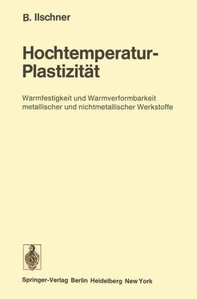 Hochtemperatur-Plastizitï¿½t: Warmfestigkeit und Warmverformbarkeit metallischer und nichtmetallischer Werkstoffe