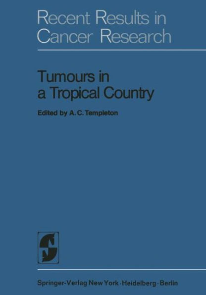 Tumours in a Tropical Country: A Survey of Uganda 1964-1968 / Edition 1