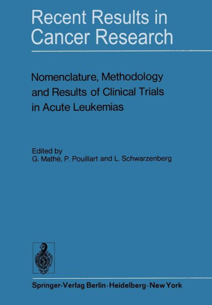 Nomenclature, Methodology and Results of Clinical Trials in Acute Leukemias: Workshop held June 19 and 20, 1972 at the Centre National de la Recherche Scientifique (C.N.R.S.), France / Edition 1