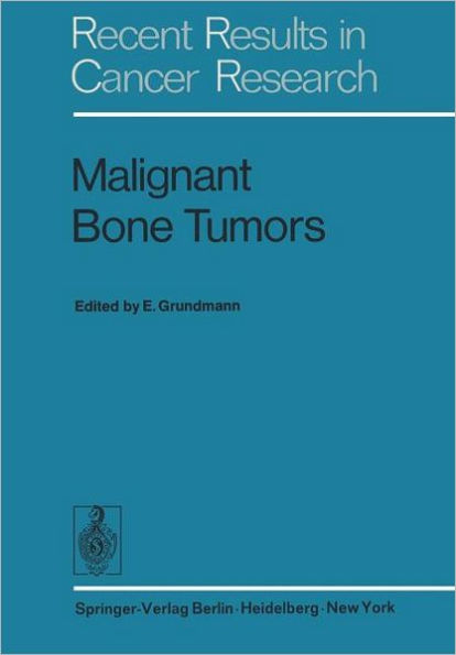 Malignant Bone Tumors: VIth International Symposium of the Gesellschaft zur Bekï¿½mpfung der Krebskrankheiten Nordrhein-Westfalen e.V., Dï¿½sseldorf, October 17/18 1974 / Edition 1