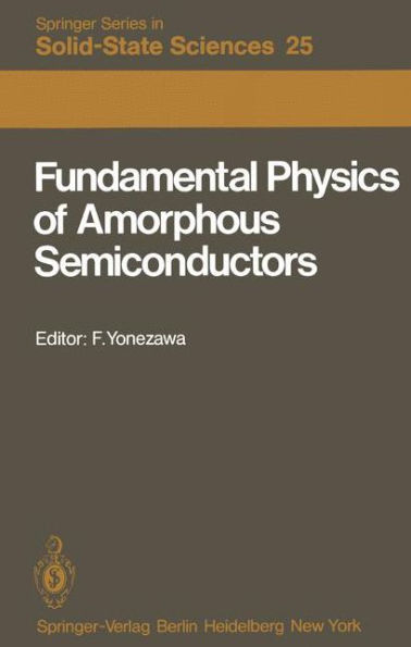 Fundamental Physics of Amorphous Semiconductors: Proceedings of the Kyoto Summer Institute Kyoto, Japan, September 8-11, 1980