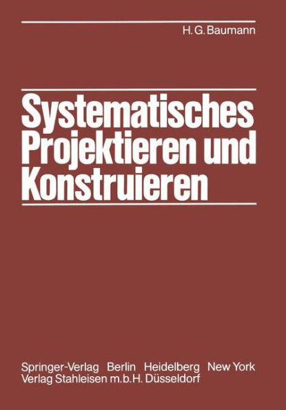 Systematisches Projektieren und Konstruieren: Grundlagen und Regeln fï¿½r Studium und Praxis