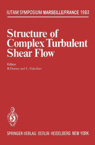 Title: Structure of Complex Turbulent Shear Flow: Symposium, Marseille, France August 31 - September 3, 1982, Author: R. Dumas