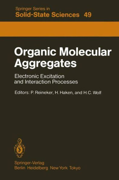 Organic Molecular Aggregates: Electronic Excitation and Interaction Processes Proceedings of the International Symposium on Organic Materials at Schloss Elmau, Bavaria, June 5-10, 1983