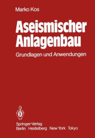 Title: Aseismischer Anlagenbau: Grundlagen und Anwendungen, Author: M. Kos