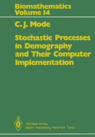 Title: Stochastic Processes in Demography and Their Computer Implementation, Author: C.J. Mode