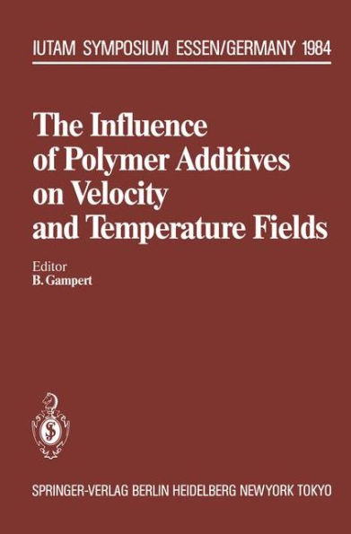 The Influence of Polymer Additives on Velocity and Temperature Fields: Symposium Universitï¿½t - GH - Essen, Germany, June 26-28, 1984