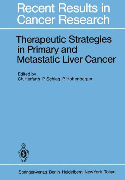 Therapeutic Strategies in Primary and Metastatic Liver Cancer / Edition 1