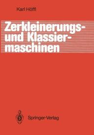 Title: Zerkleinerungs- und Klassiermaschinen, Author: Karl Höffl