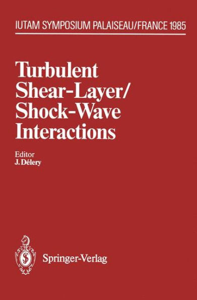 Turbulent Shear-Layer/Shock-Wave Interactions: IUTAM Symposium, Palaiseau, France September 9-12, 1985