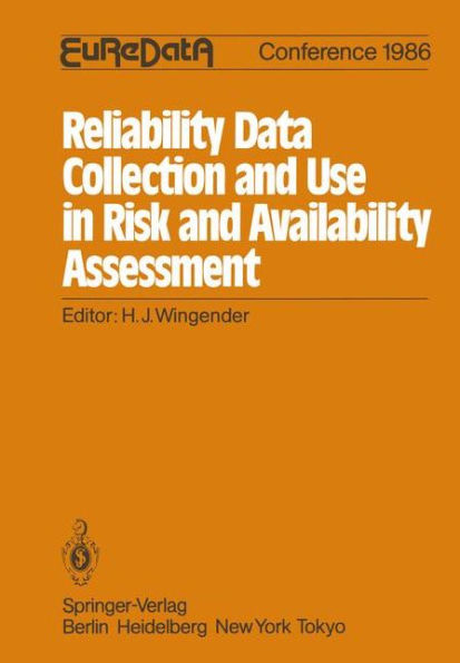 Reliability Data Collection and Use in Risk and Availability Assessment: Proceedings of the 5th EuReDatA Conference, Heidelberg, Germany, April 9-11, 1986