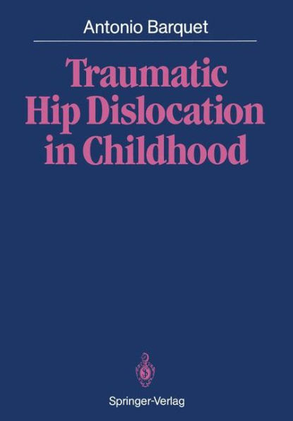 Traumatic Hip Dislocation in Childhood / Edition 1