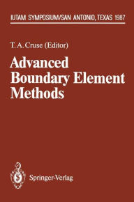 Title: Advanced Boundary Element Methods: Proceedings of the IUTAM Symposium, San Antonio, Texas, April 13-16, 1987, Author: Thomas A. Cruse