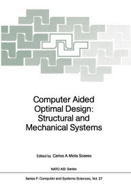 Title: Computer Aided Optimal Design: Structural and Mechanical Systems, Author: Carlos A. Mota Soares