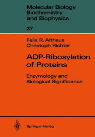 Title: ADP-Ribosylation of Proteins: Enzymology and Biological Significance, Author: Felix R. Althaus