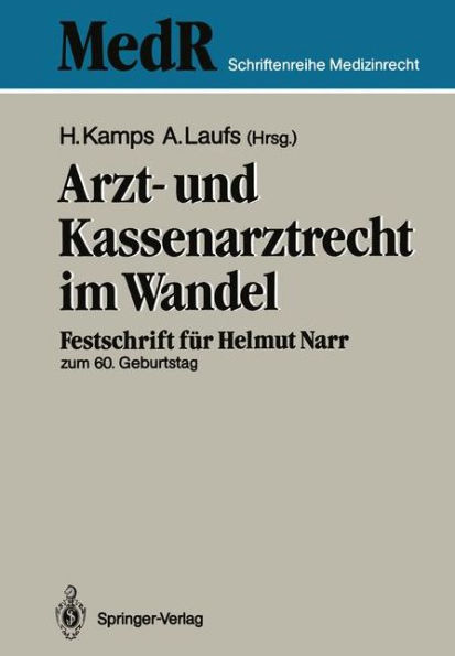 Arzt- und Kassenarztrecht im Wandel: Festschrift fï¿½r Prof Dr. iur. Helmut Narr zum 60. Geburtstag