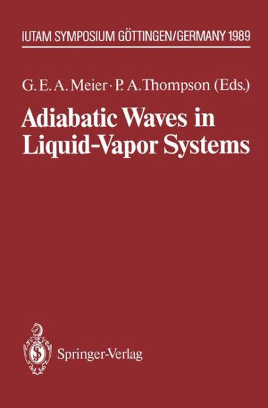 Adiabatic Waves in Liquid-Vapor Systems: IUTAM Symposium Gï¿½ttingen, 28.8.-1.9.1989