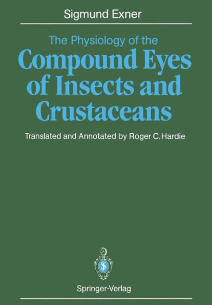 The Physiology of the Compound Eyes of Insects and Crustaceans: A Study / Edition 1