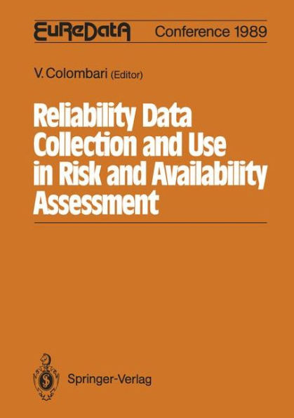 Reliability Data Collection and Use in Risk and Availability Assessment: Proceedings of the 6th EuReDatA Conference Siena, Italy, March 15 - 17, 1989