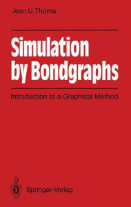 Title: Simulation by Bondgraphs: Introduction to a Graphical Method, Author: Jean U. Thoma