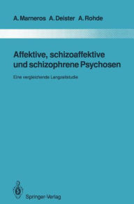 Title: Affektive, schizoaffektive und schizophrene Psychosen: Eine vergleichende Langzeitstudie, Author: Andreas Marneros