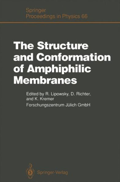 The Structure and Conformation of Amphiphilic Membranes: Proceedings of the International Workshop on Amphiphilic Membranes, Jülich, Germany, September 16-18, 1991