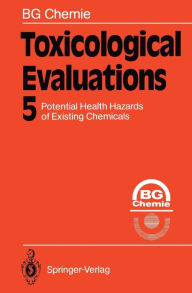 Title: Toxicological Evaluations: Potential Health Hazards of Existing Chemicals, Author: BG Chemie