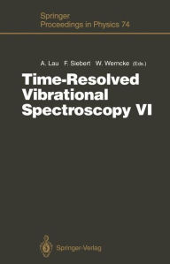 Title: Time-Resolved Vibrational Spectroscopy VI: Proceedings of the Sixth International Conference on Time-Resolved Vibrational Spectroscopy, Berlin, Germany, May 23-28, 1993, Author: Albrecht Lau
